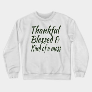 thankful blessed and kind of a mess Crewneck Sweatshirt